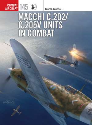 Macchi C.202/C.205V Units in Combat de Marco Mattioli