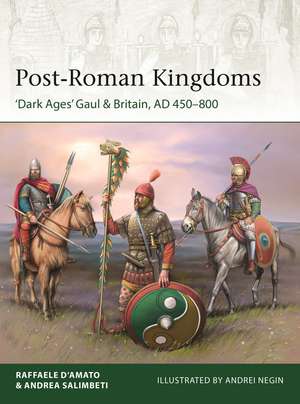 Post-Roman Kingdoms: ‘Dark Ages' Gaul & Britain, AD 450–800 de Raffaele D’Amato