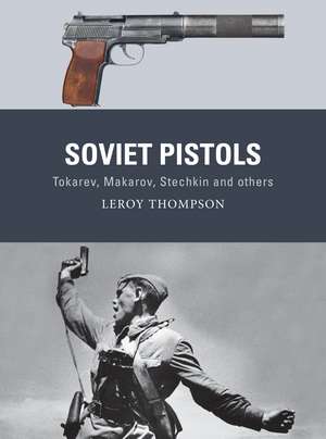 Soviet Pistols: Tokarev, Makarov, Stechkin and others de Leroy Thompson