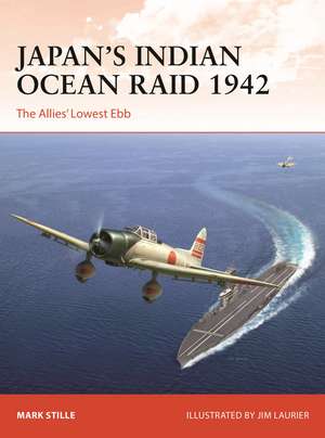 Japan’s Indian Ocean Raid 1942: The Allies' Lowest Ebb de Mark Stille