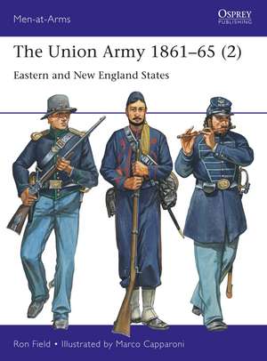 The Union Army 1861–65 (2): Eastern and New England States de Ron Field