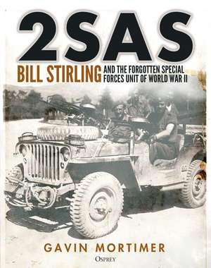 2SAS: Bill Stirling and the forgotten special forces unit of World War II de Gavin Mortimer