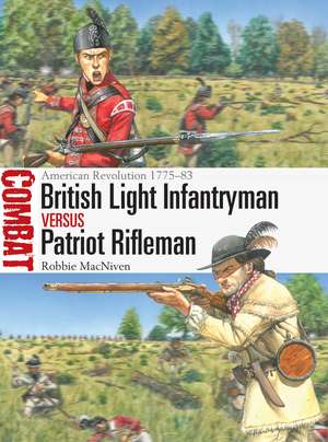 British Light Infantryman vs Patriot Rifleman: American Revolution 1775–83 de Robbie MacNiven