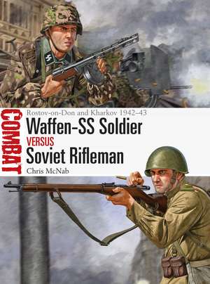 Waffen-SS Soldier vs Soviet Rifleman: Rostov-on-Don and Kharkov 1942–43 de Chris McNab