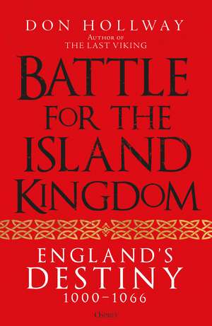 Battle for the Island Kingdom: England's Destiny 1000–1066 de Don Hollway