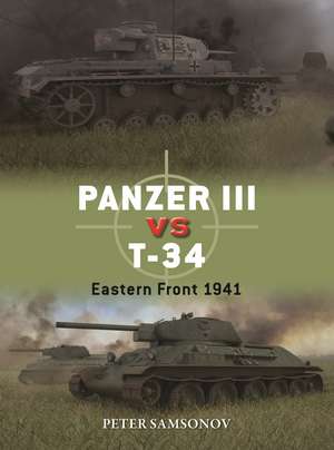 Panzer III vs T-34: Eastern Front 1941 de Peter Samsonov