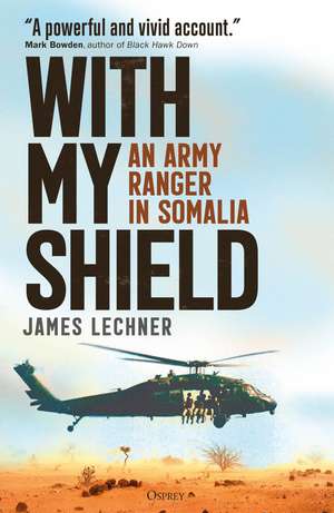 With My Shield: An Army Ranger in Somalia de James Lechner