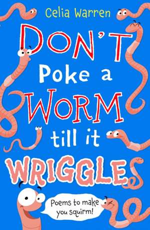 Don't Poke a Worm till it Wriggles de Celia Warren