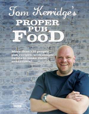 Tom Kerridge's Proper Pub Food: 0ver 130 pub recipes with simple twists to make them sensational de Tom Kerridge