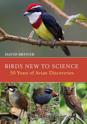 Birds New to Science: Fifty Years of Avian Discoveries de David Brewer