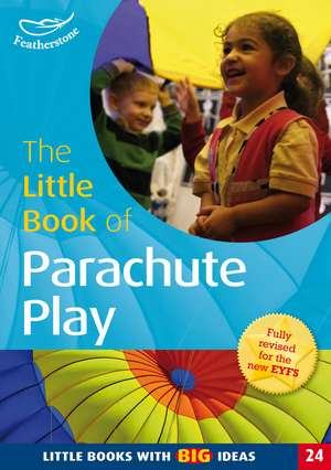 The Little Book of Parachute Play: Little Books with Big Ideas (24) de Clare Beswick