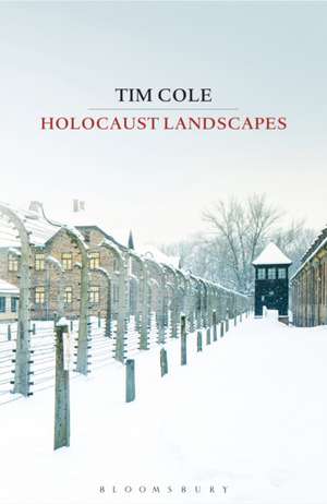 Holocaust Landscapes de Dr Tim Cole