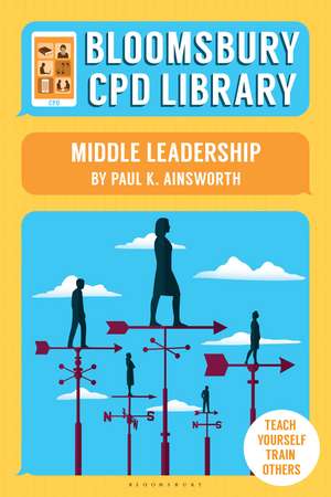 Bloomsbury CPD Library: Middle Leadership de Paul K. Ainsworth