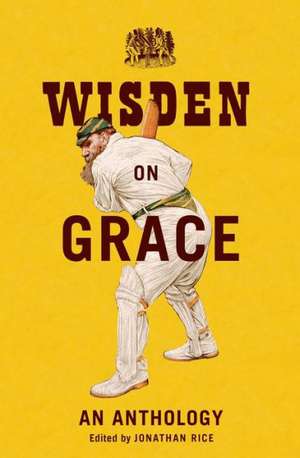 Wisden on Grace: An Anthology de Jonathan Rice