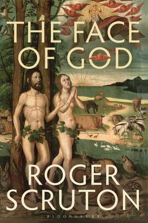 The Face of God: The Gifford Lectures de Sir Roger Scruton