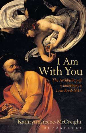 I Am With You: The Archbishop of Canterbury's Lent Book 2016 de Rev Kathryn Greene-McCreight