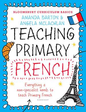 Bloomsbury Curriculum Basics: Teaching Primary French de Dr. Amanda Barton