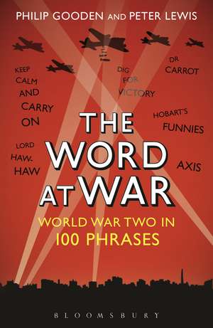 The Word at War: World War Two in 100 Phrases de Peter Lewis