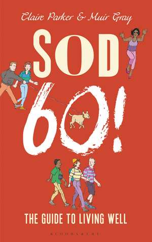 Sod Sixty!: The Guide to Living Well de Dr Claire Parker