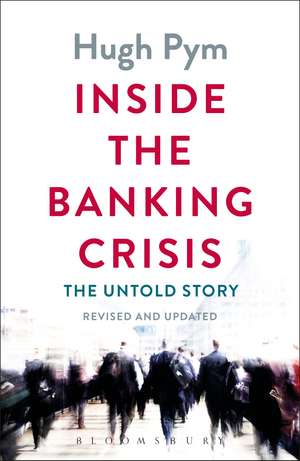 Inside the Banking Crisis: The Untold Story de Hugh Pym