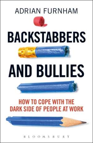 Backstabbers and Bullies: How to Cope with the Dark Side of People at Work de 2 Adrian Furnham