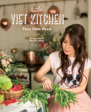 The Little Viet Kitchen: Over 100 authentic and delicious Vietnamese recipes de Thuy Diem Pham