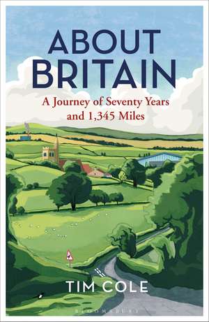 About Britain: A Journey of Seventy Years and 1,345 Miles de Dr Tim Cole