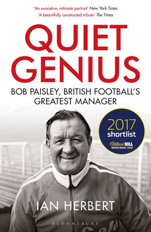 Quiet Genius: Bob Paisley, British football’s greatest manager SHORTLISTED FOR THE WILLIAM HILL SPORTS BOOK OF THE YEAR 2017 de Ian Herbert