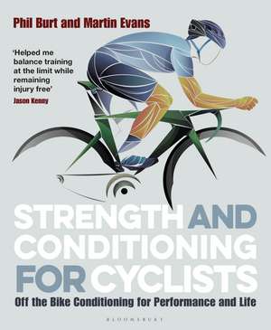 Strength and Conditioning for Cyclists: Off the Bike Conditioning for Performance and Life de Phil Burt