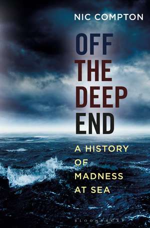 Off the Deep End: A History of Madness at Sea de Nic Compton