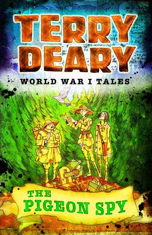 World War I Tales: The Pigeon Spy de Terry Deary