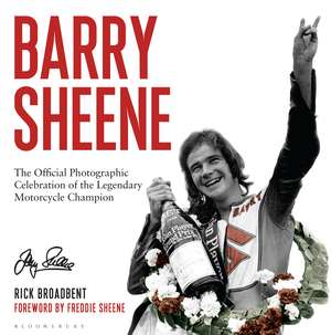 Barry Sheene: The Official Photographic Celebration of the Legendary Motorcycle Champion de Rick Broadbent