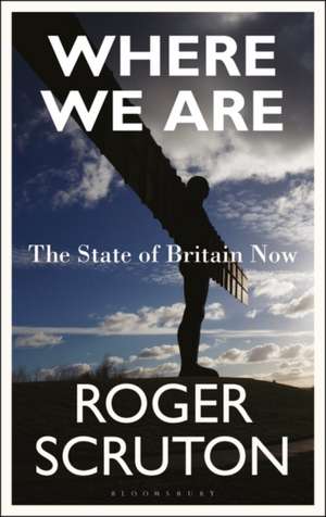 Where We Are: The State of Britain Now de Sir Roger Scruton