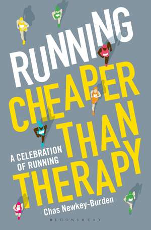 Running: Cheaper Than Therapy: A Celebration of Running de Chas Newkey-Burden