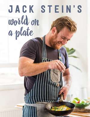 Jack Stein's World on a Plate: Local produce, world flavours, exciting food de Jack Stein