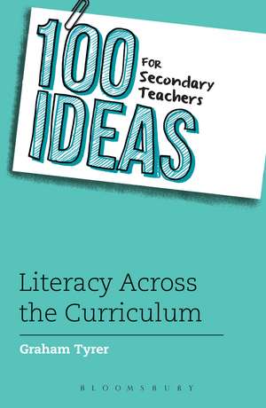 100 Ideas for Secondary Teachers: Literacy Across the Curriculum de Graham Tyrer