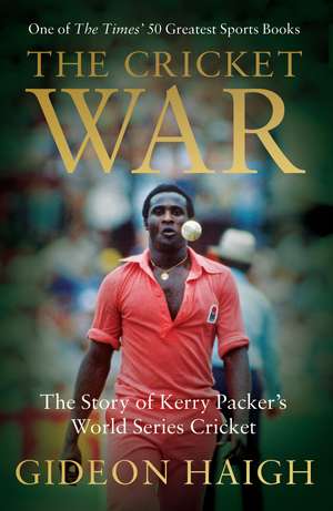 The Cricket War: The Story of Kerry Packer's World Series Cricket de Gideon Haigh