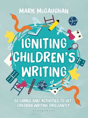 Igniting Children's Writing: 50 games and activities to get children writing brilliantly de Mark McCaughan