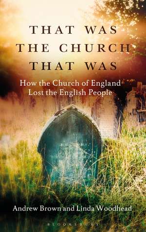 That Was The Church That Was: How the Church of England Lost the English People de Andrew Brown