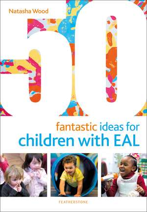 50 Fantastic Ideas for Children with EAL de Natasha Wood