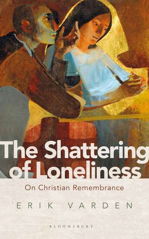 The Shattering of Loneliness: On Christian Remembrance de Fr Erik Varden