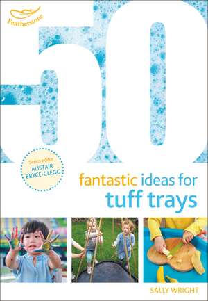 50 Fantastic Ideas for Tuff Trays de Sally Wright