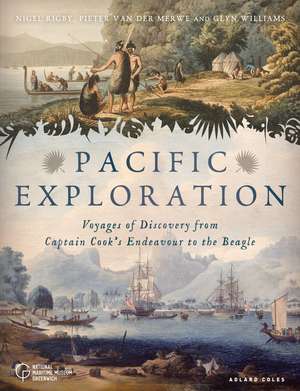 Pacific Exploration: Voyages of Discovery from Captain Cook's Endeavour to the Beagle de Nigel Rigby