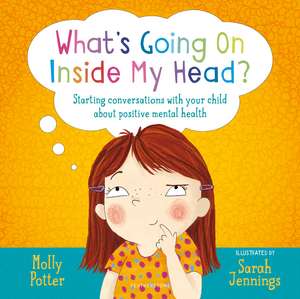 What's Going On Inside My Head?: A Let’s Talk picture book to start conversations with your child about positive mental health de Molly Potter