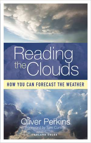 Reading the Clouds: How You Can Forecast the Weather de Oliver Perkins