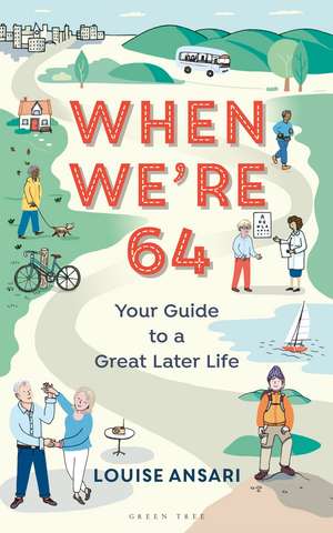 When We're 64: Your Guide to a Great Later Life de Louise Ansari