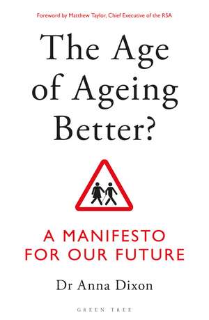 The Age of Ageing Better?: A Manifesto For Our Future de Dr. Anna Dixon