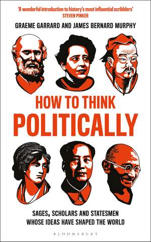 How to Think Politically: Sages, Scholars and Statesmen Whose Ideas Have Shaped the World de Professor James Bernard Murphy