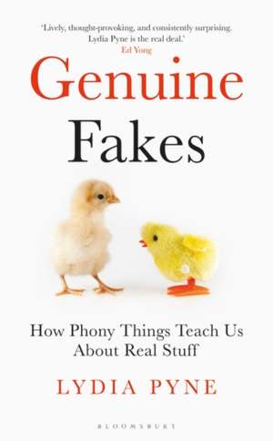 Genuine Fakes: How Phony Things Teach Us About Real Stuff de Lydia Pyne