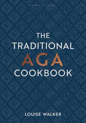 The Traditional Aga Cookbook: Recipes for your home de Louise Walker